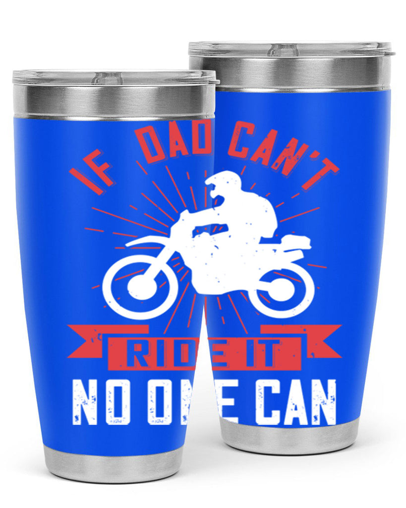 if dad cant ride it no one can 226#- fathers day- Tumbler