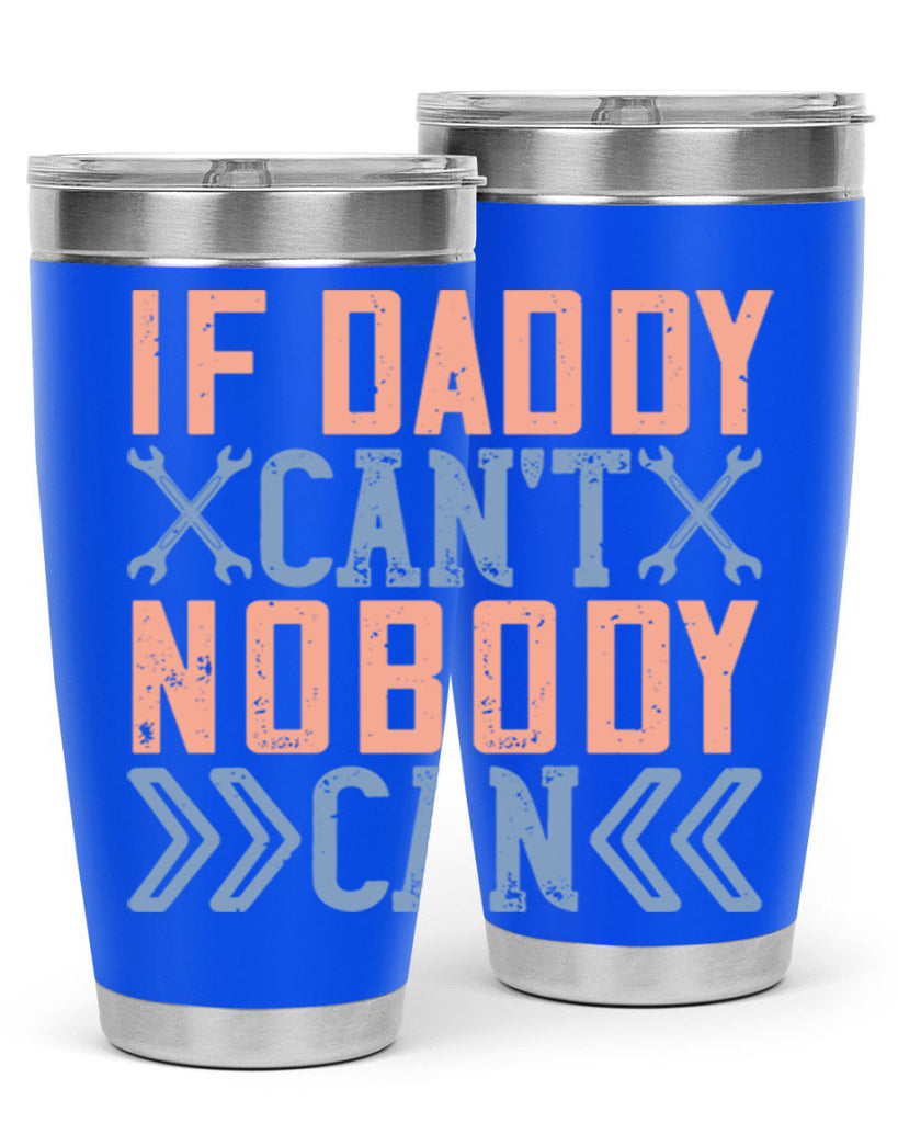 if daddy can’t nobody can 195#- fathers day- Tumbler