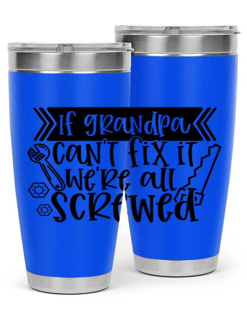 if grandpa cant fix it were all screwed 32#- fathers day- Tumbler