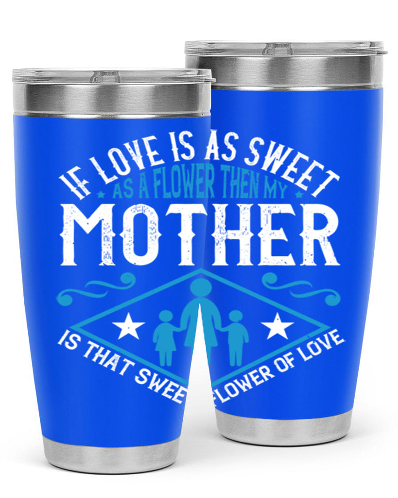 if love is as sweet as a flower 79#- mothers day- Tumbler
