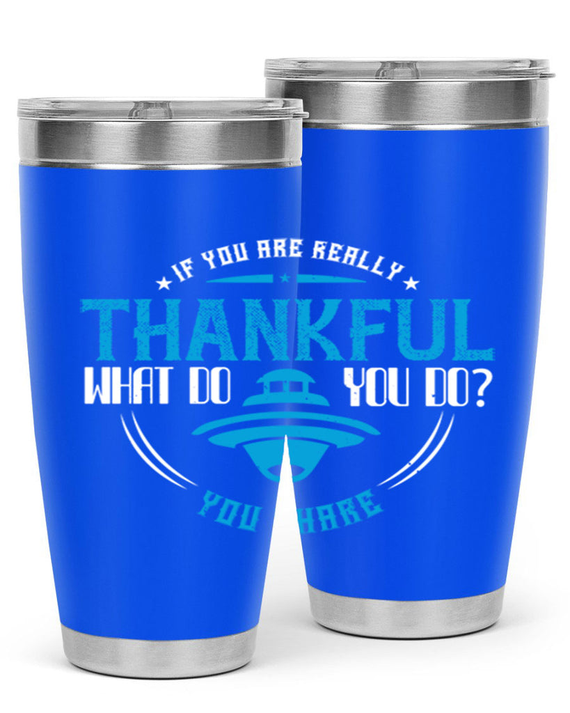 if you are really thankful what do you do you share 28#- thanksgiving- Tumbler