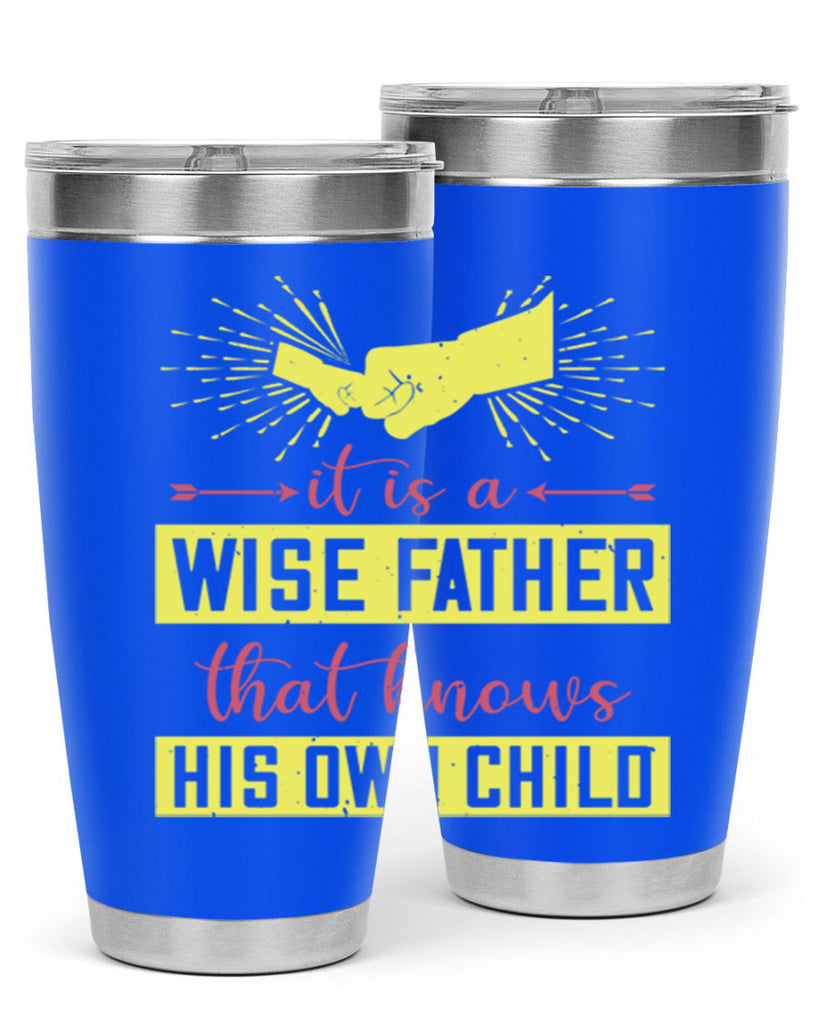 it is a wise father that 197#- fathers day- Tumbler