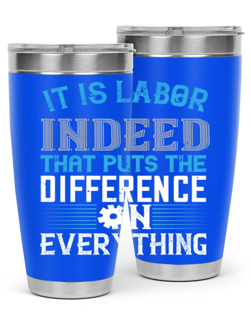 it is labor indeed that puts the difference on everything 34#- labor day- Tumbler