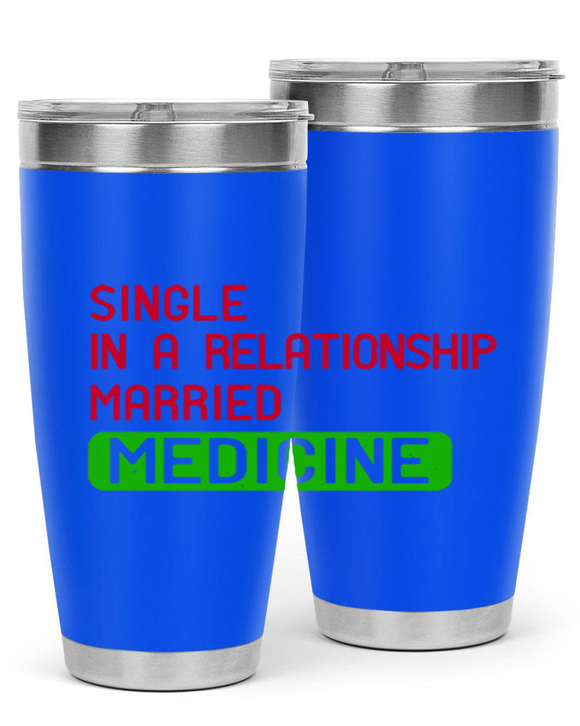 single in a relationship married medicine Style 25#- medical- tumbler