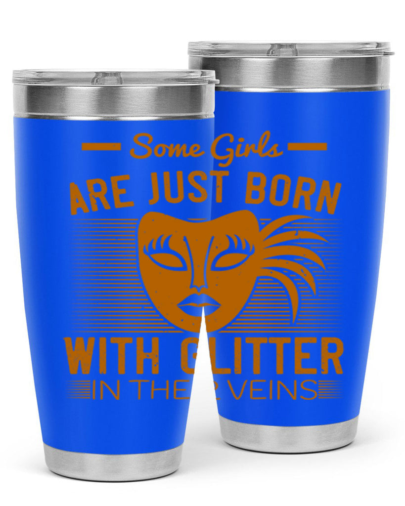 some girls are just born with glitter in their veins 37#- mardi gras- Tumbler