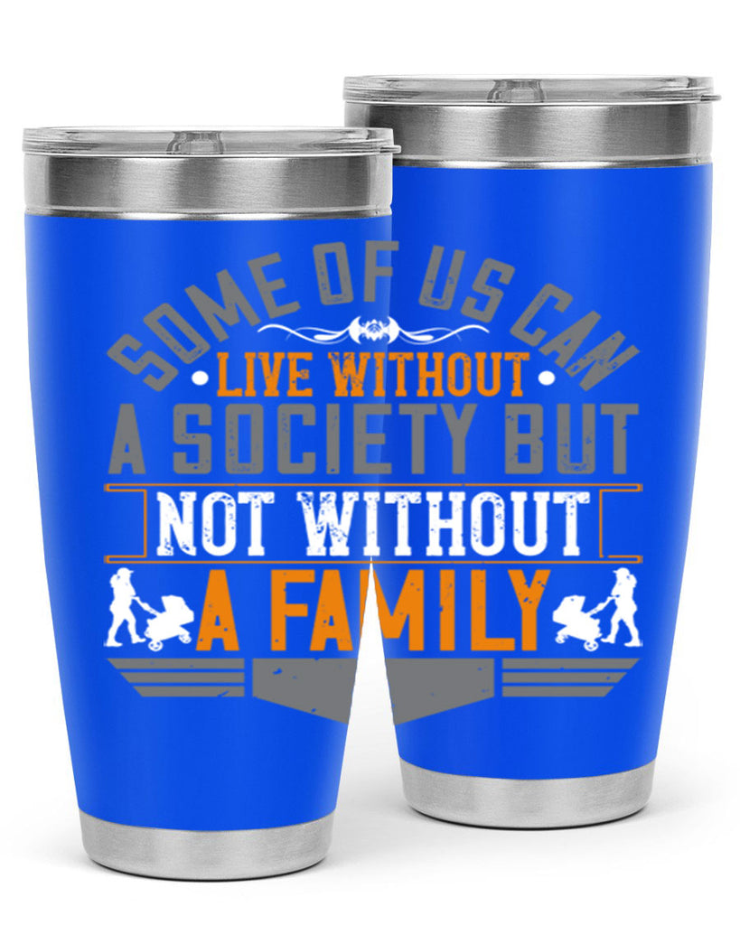 some of us can live without a society but not without a family 22#- Parents Day- Tumbler