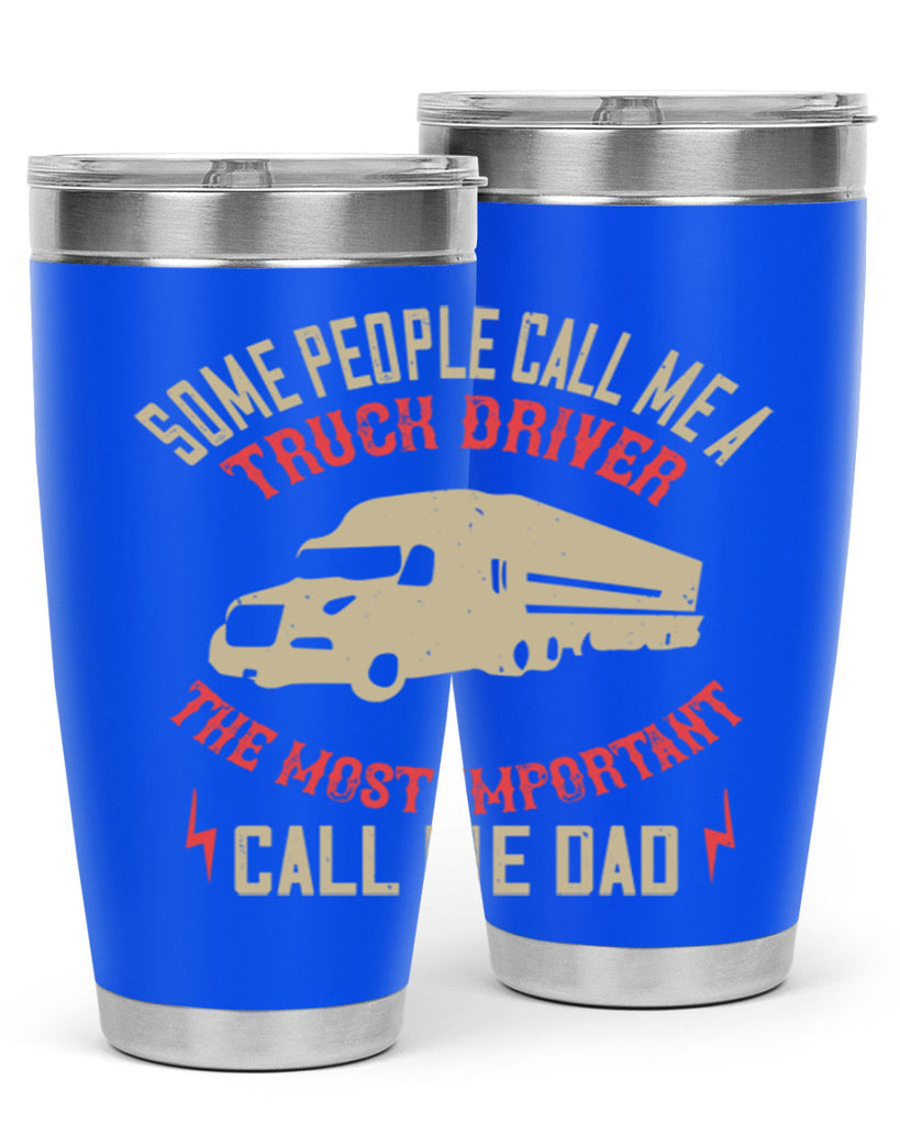 some people call me a truck driver the most important call me dad Style 23#- truck driver- tumbler