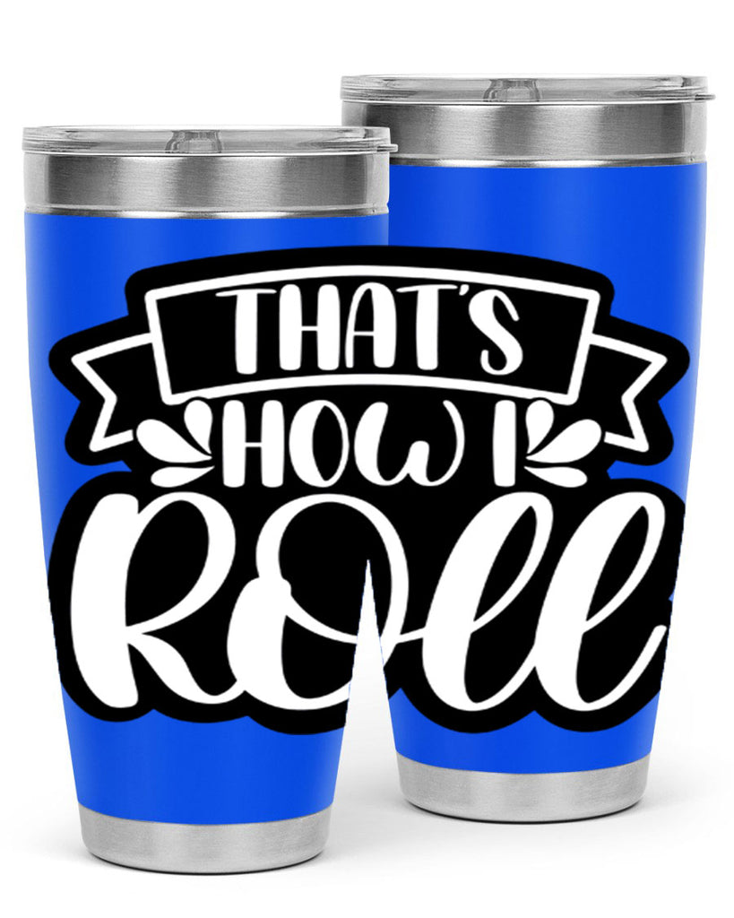 thats how i roll 14#- bathroom- Tumbler