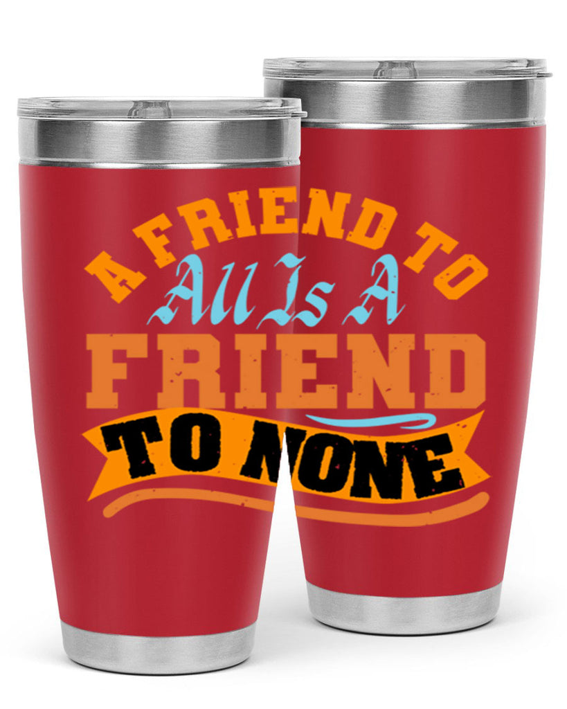 A friend to all is a friend to none Style 112#- Best Friend- Tumbler