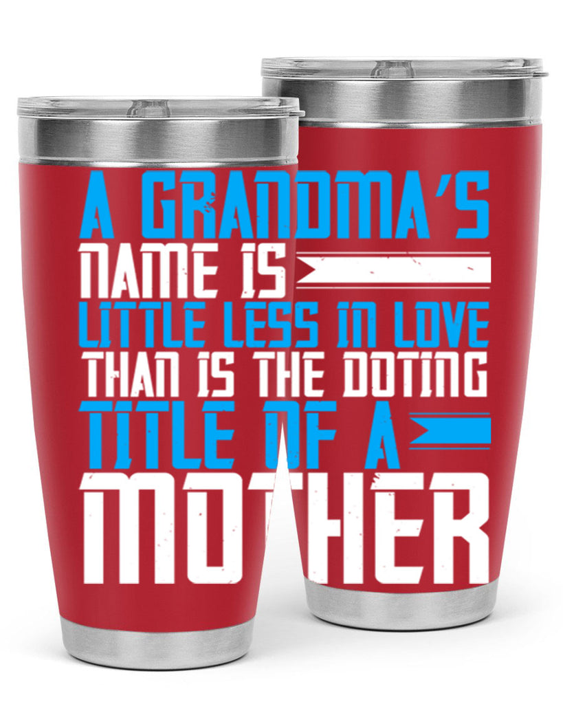 A grandma’s name is little less in love than is the doting title of a mother 75#- grandma - nana- Tumbler