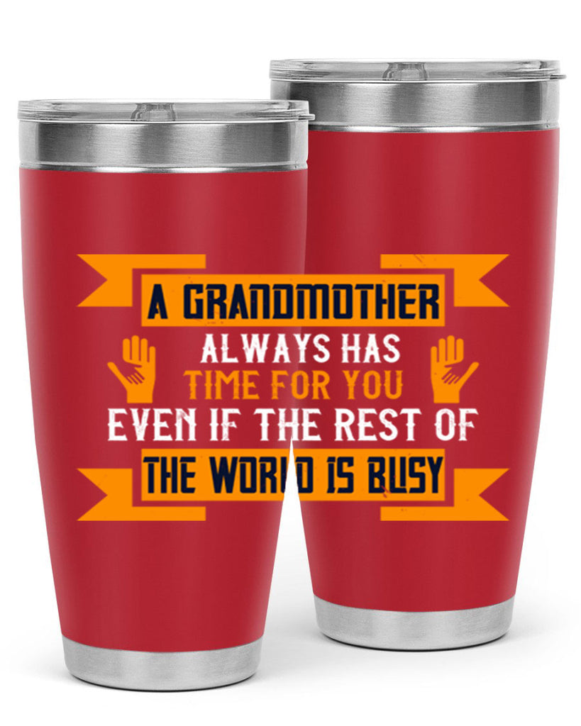 A grandmother always has time for you even if the rest of the world is busy 56#- grandma - nana- Tumbler