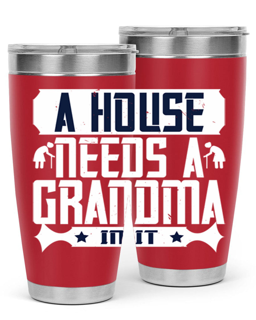 A house needs a grandma in it 94#- grandma - nana- Tumbler