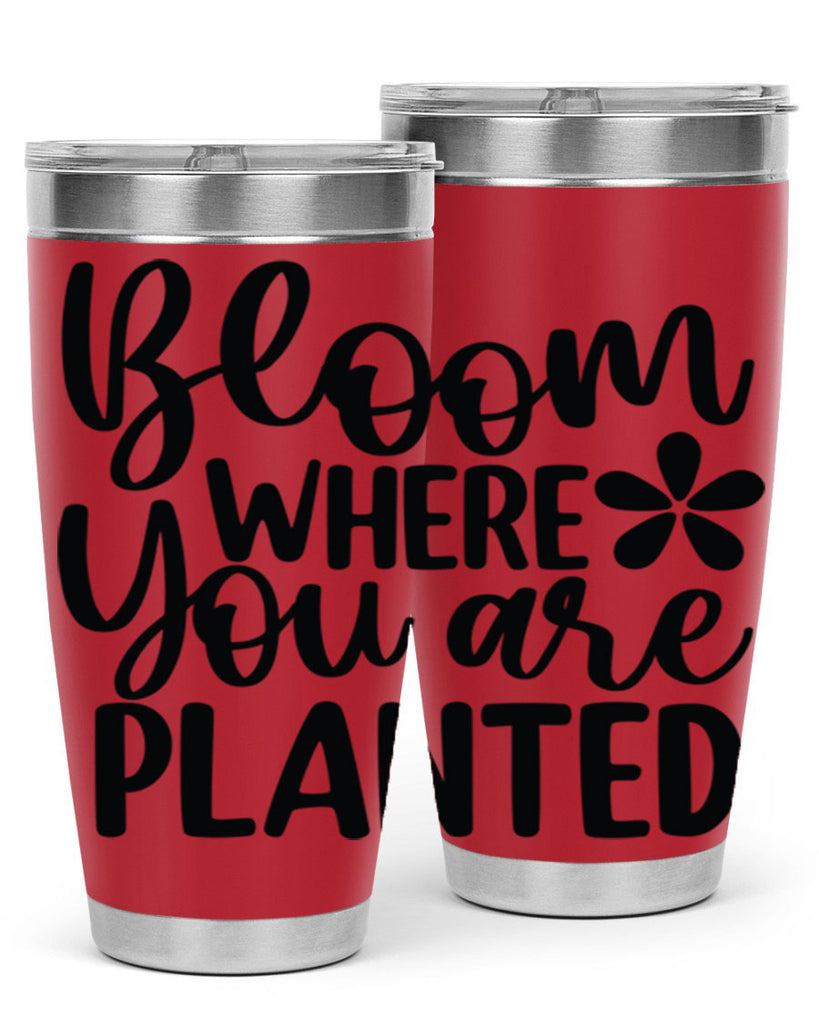 Bloom where you are planted 84#- spring- Tumbler