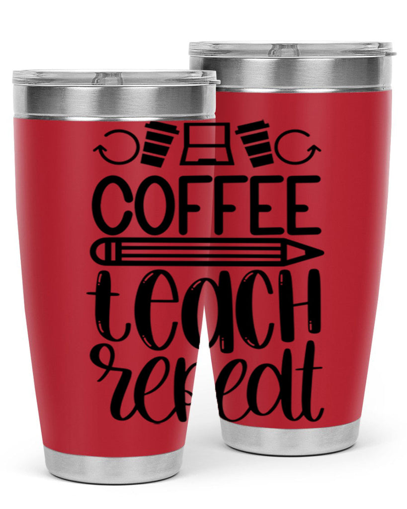 Coffee Teach Repeat Style 82#- teacher- tumbler