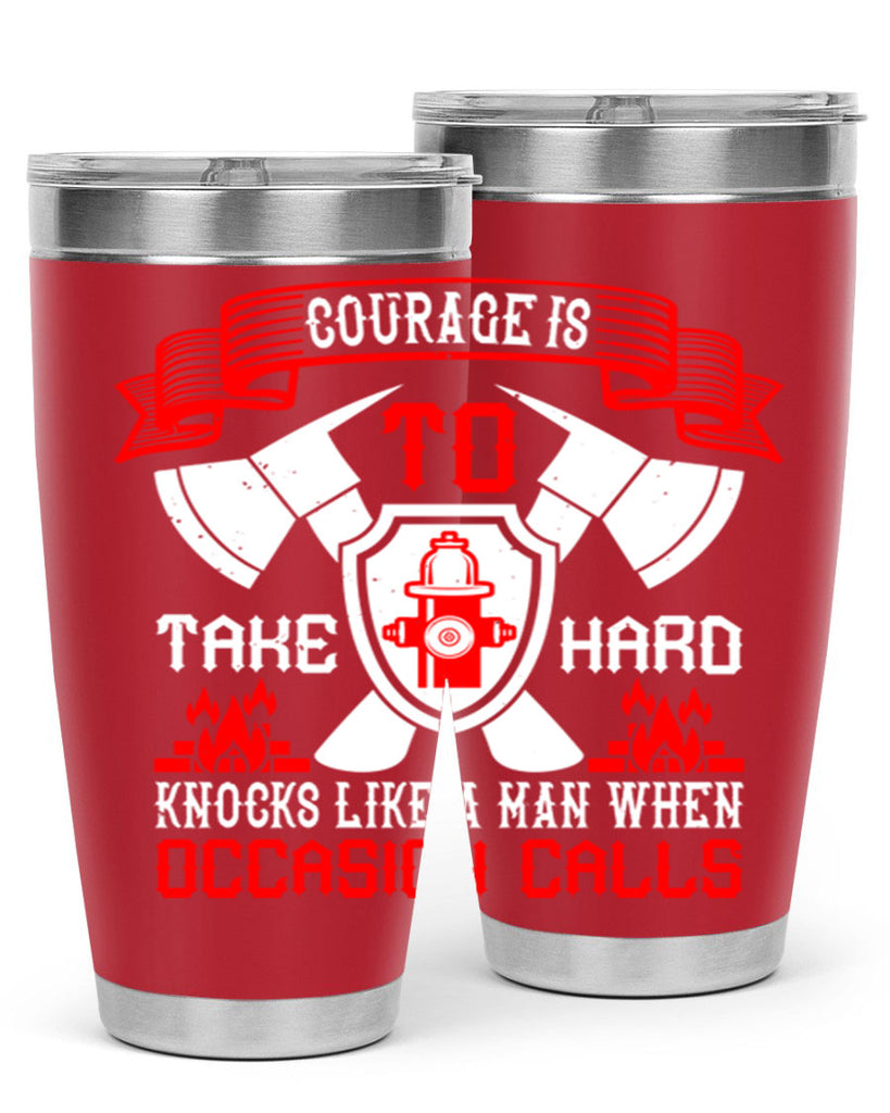 Courage is to take hard knocks like a man when occasion calls Style 86#- fire fighter- tumbler