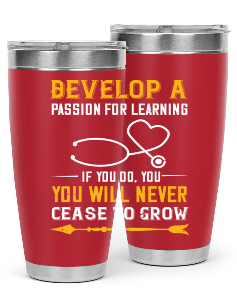 Develop a passion for learning If you do you will never cease to grow Style 399#- nurse- tumbler