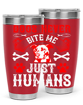 Dogs never bite me Just humans Style 209#- dog- Tumbler