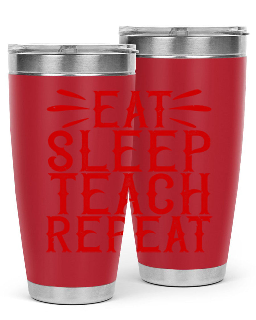 Eat Sleep Teach Repeat Style 106#- teacher- tumbler
