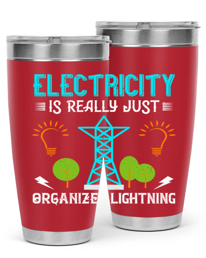 Electricity is really just organized lightning Style 46#- electrician- tumbler