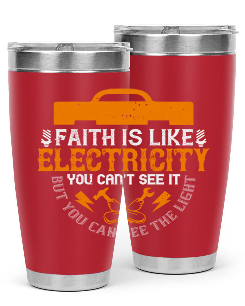Faith is like electricity You cant see it but you can see the light Style 41#- electrician- tumbler