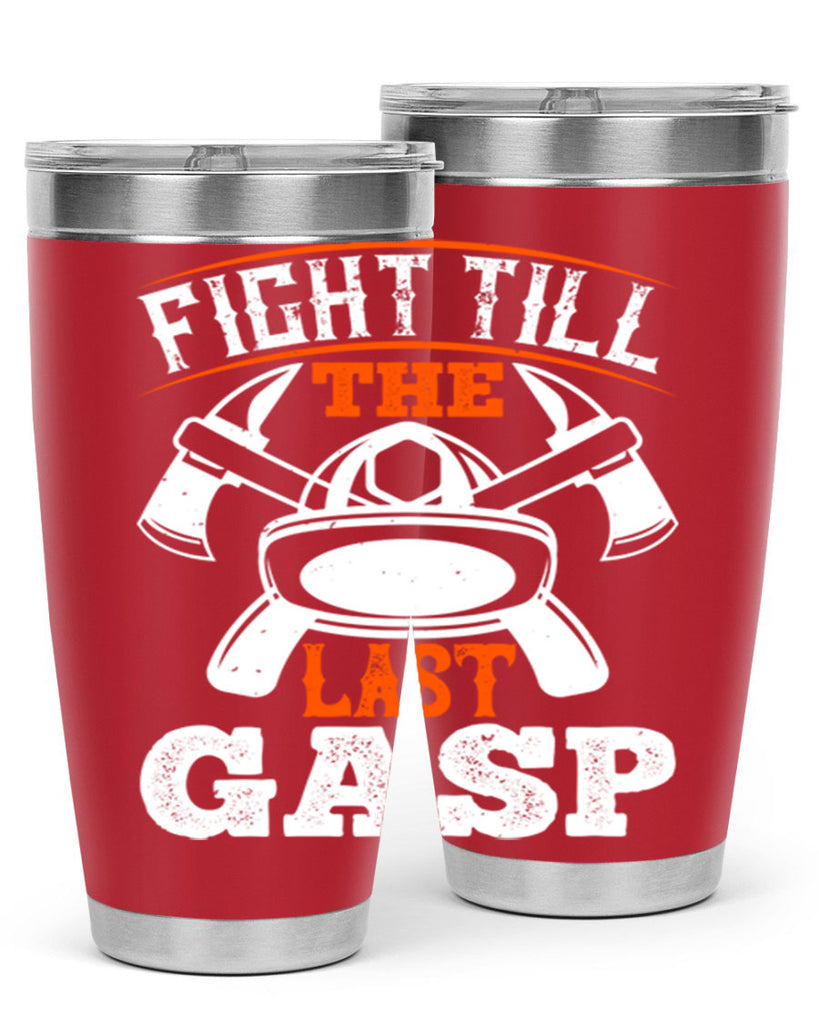 Fight till the last gasp Style 84#- fire fighter- tumbler