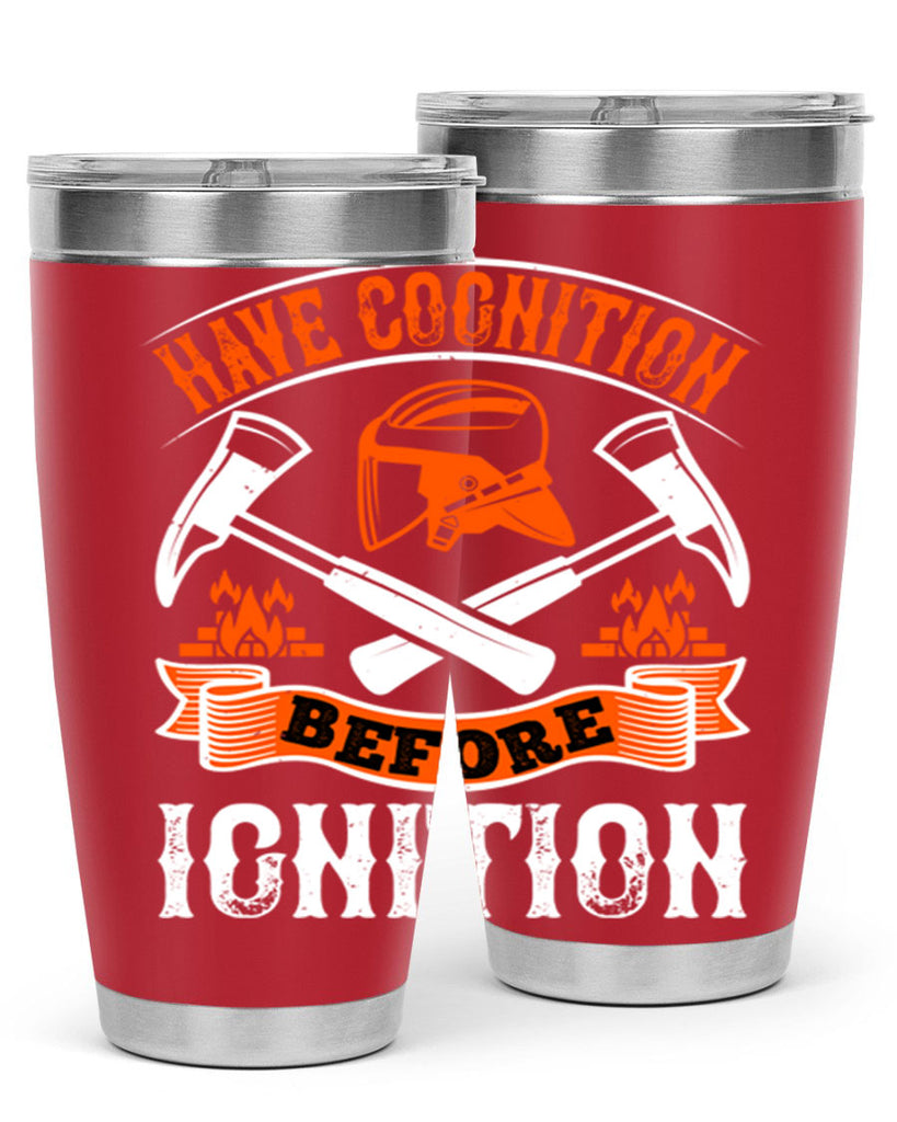 Have cognition before ignition Style 67#- fire fighter- tumbler