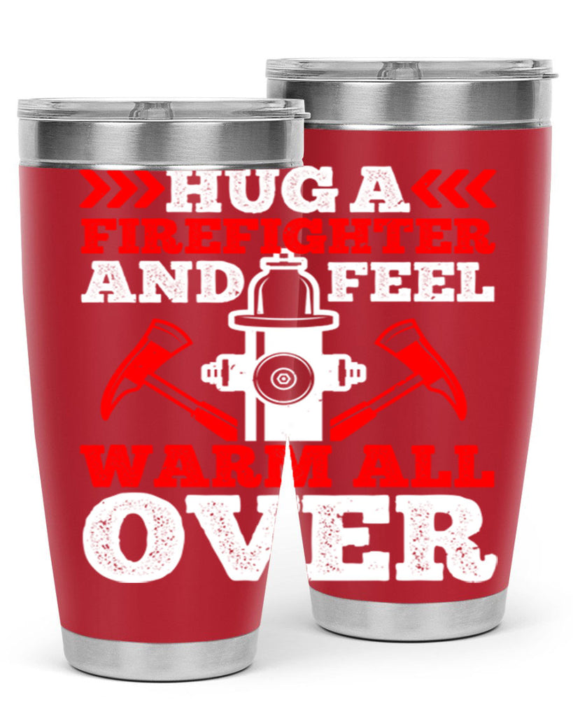 Hug a firefighter and feel warm all over Style 65#- fire fighter- tumbler
