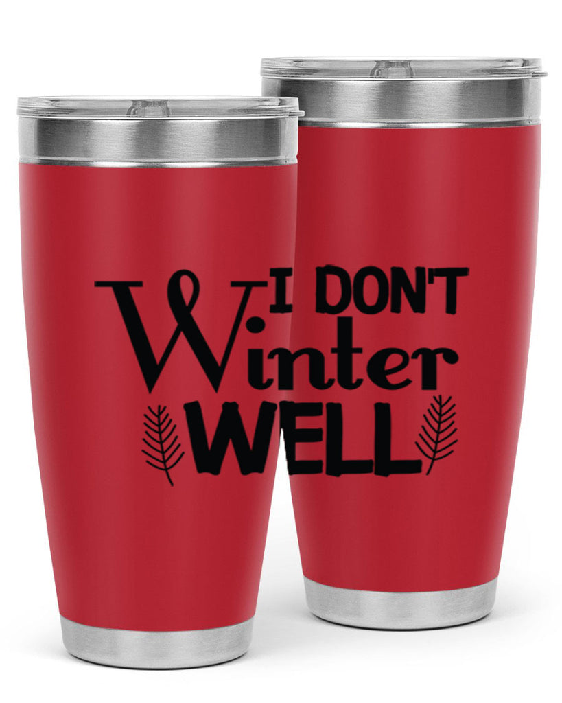 I Dont Winter Well 222#- winter- Tumbler
