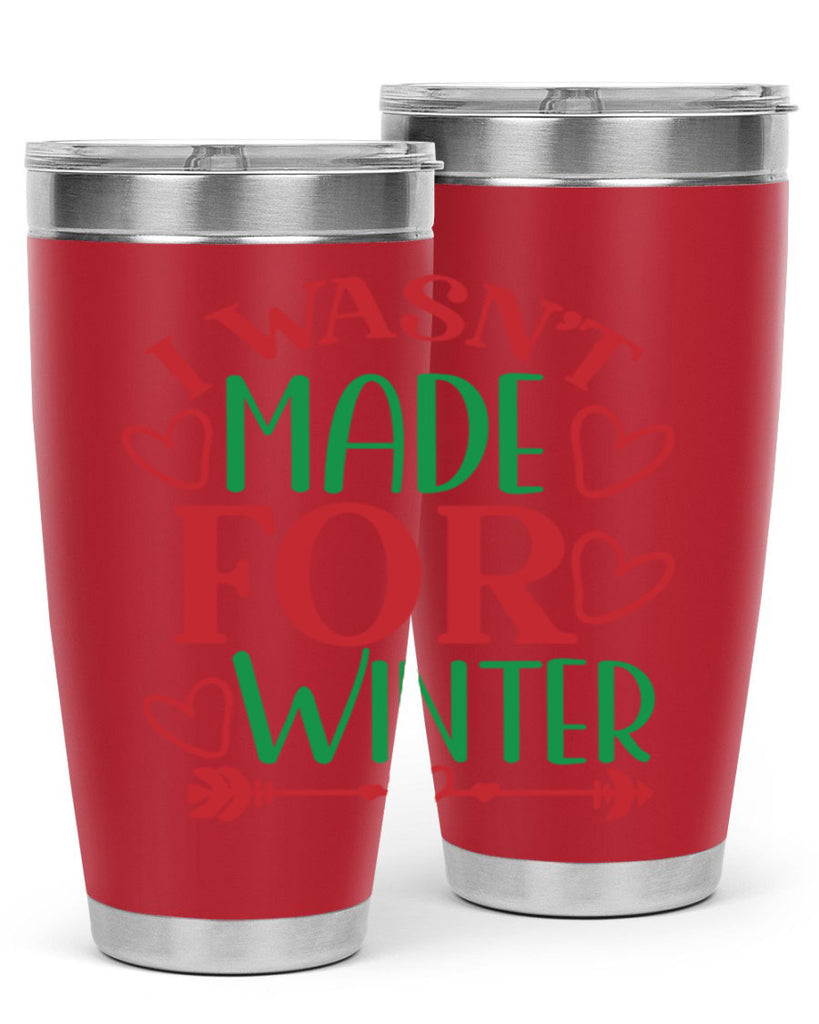I Wasnt Made For Winter 236#- winter- Tumbler
