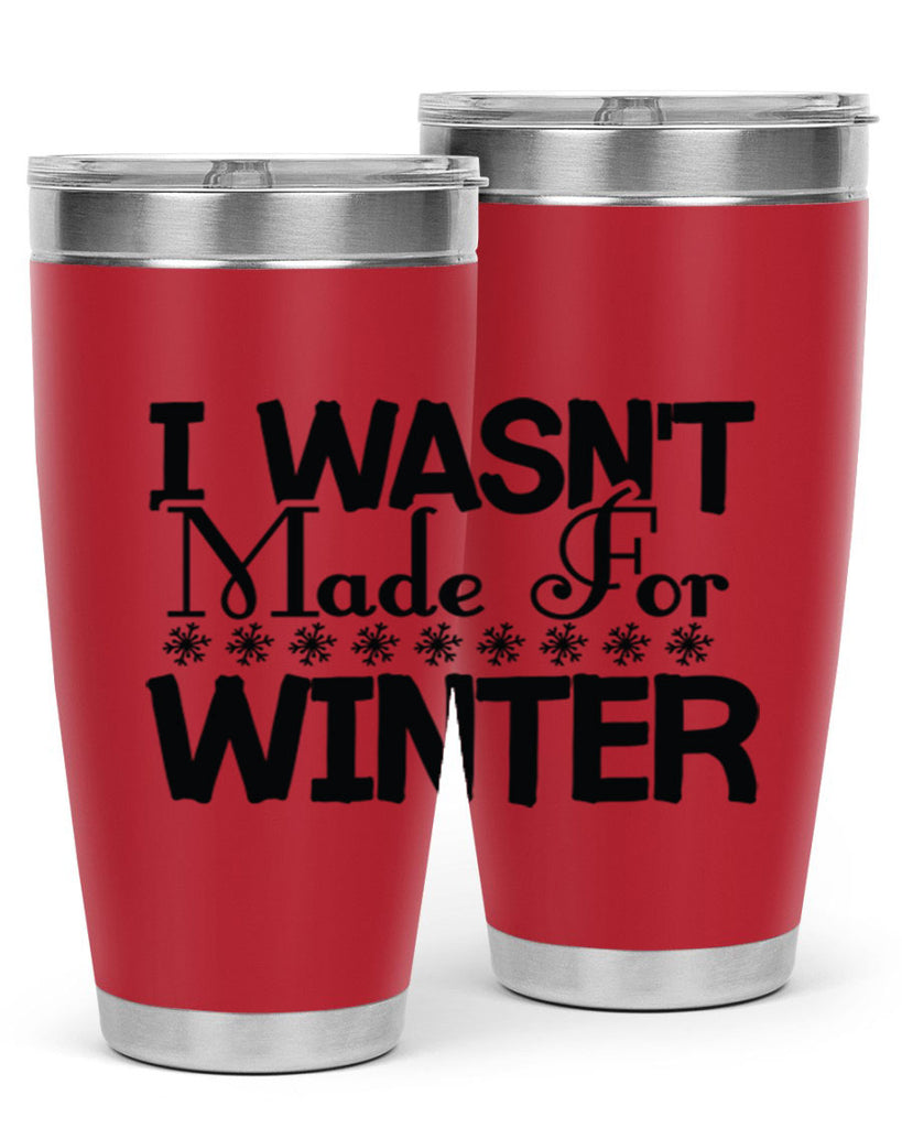 I Wasnt Made for Winter 233#- winter- Tumbler