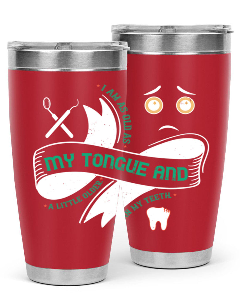 I am as old as my tongue and Style 37#- dentist- tumbler