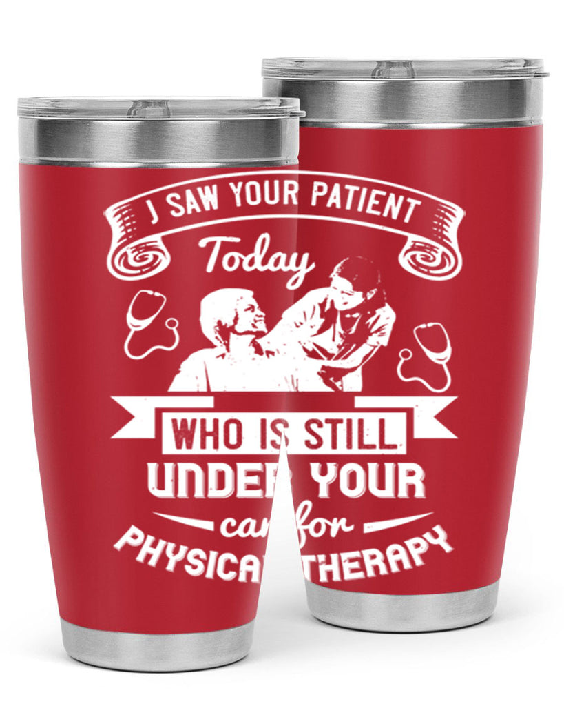 I saw your patient today who is still under our car for physical therapy Style 43#- medical- tumbler