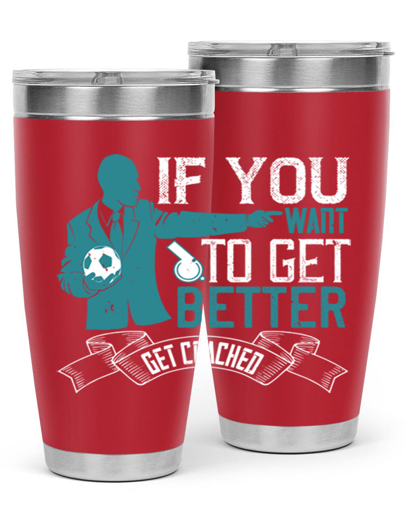 If you want to get better get coached Style 30#- coaching- tumbler