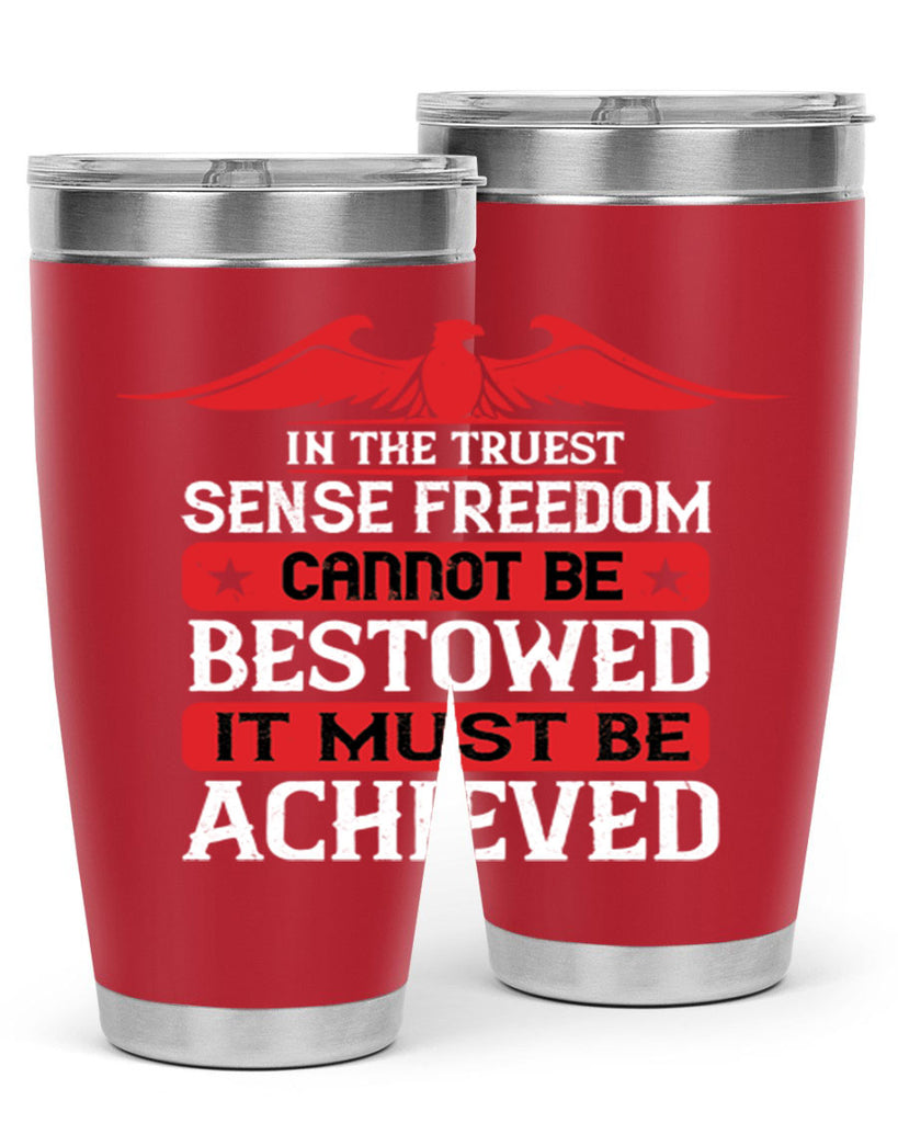 In the truest sense freedom cannot be bestowed it must be achieved Style 117#- Fourt Of July- Tumbler