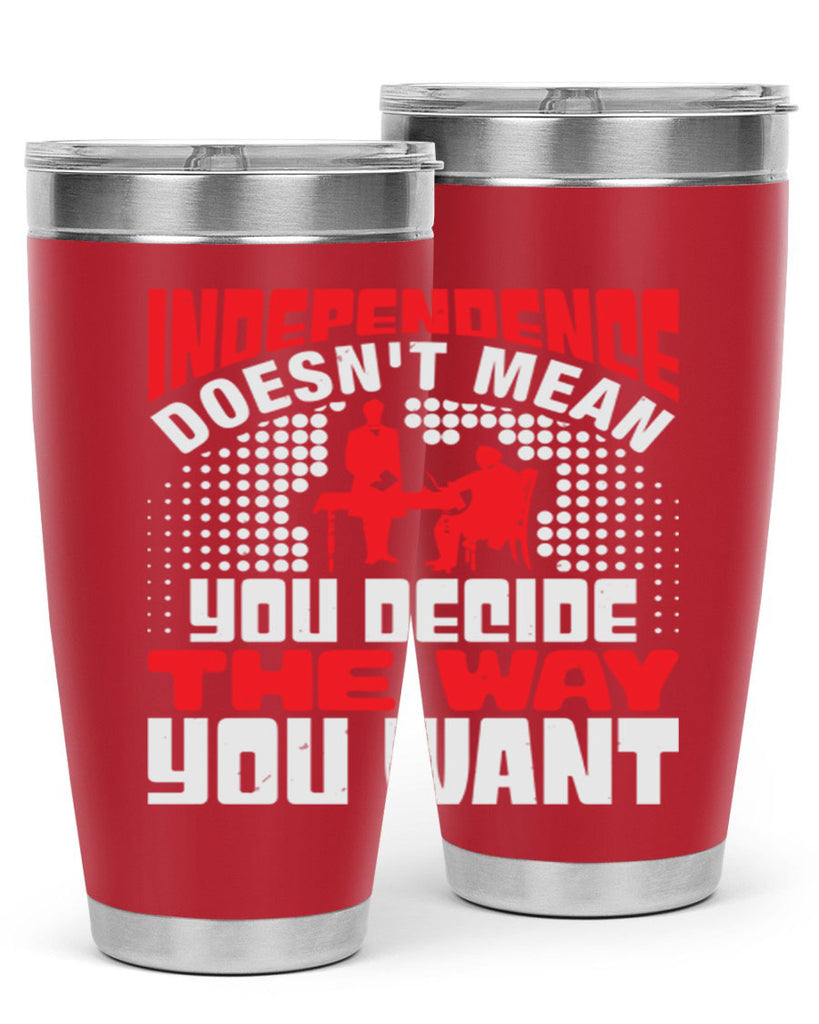 Independence doesnt mean you decide the way you want Style 21#- Fourt Of July- Tumbler
