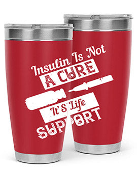 Insulin Is Not A Cure – It’S Life Support Style 24#- diabetes- Tumbler