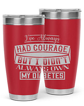Ive always had courage But I didnt always own my diabetes Style 27#- diabetes- Tumbler