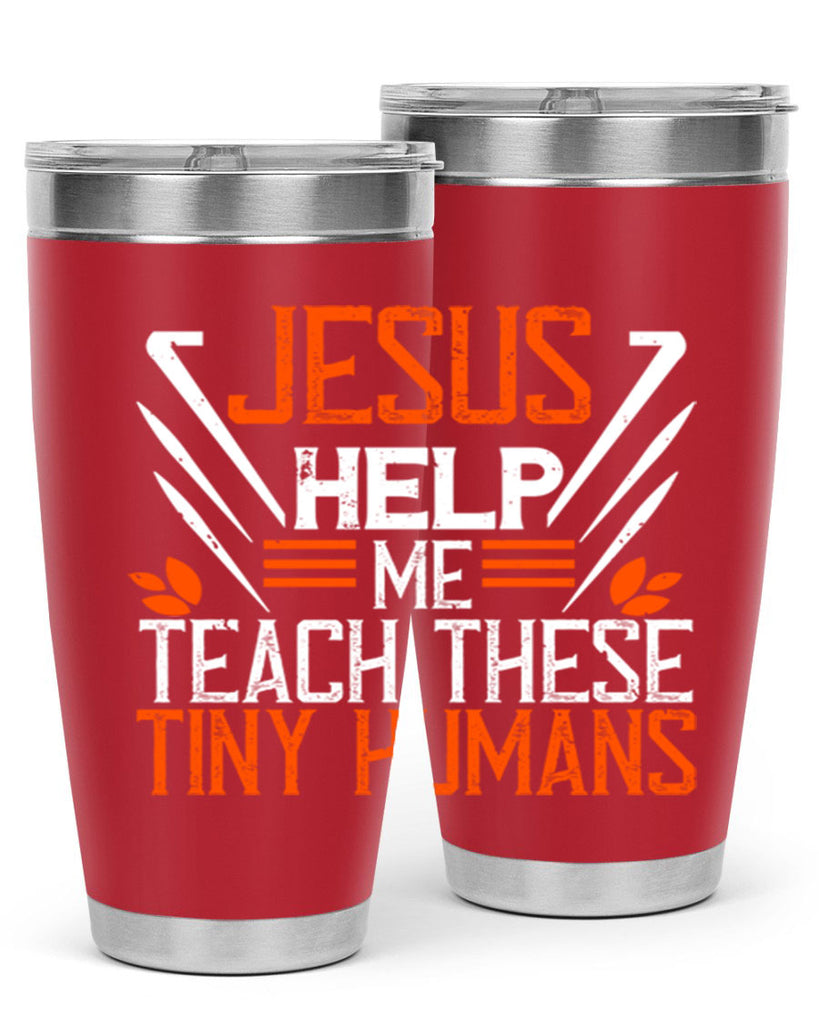 JESUS HELP ME TEACH THESE TINY HUMANS Style 96#- teacher- tumbler