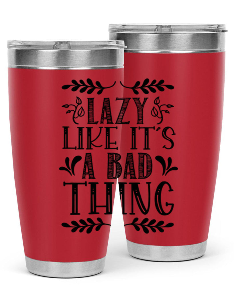 LAZY LIKE ITS A BAD THING 385#- fall- Tumbler