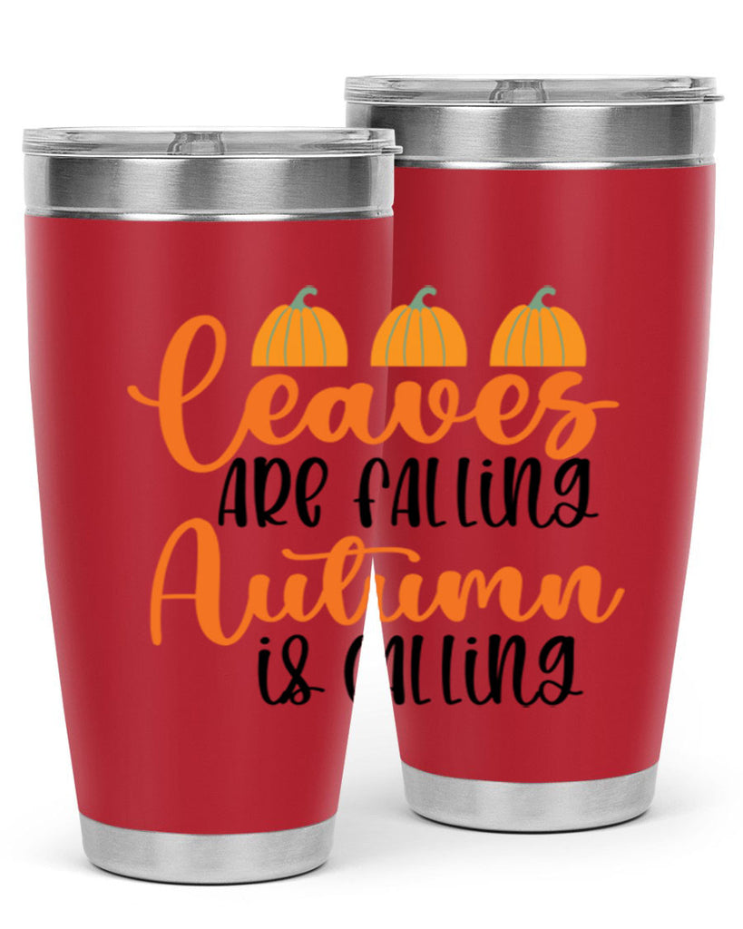 Leaves Are Falling Autumn Is Calling 391#- fall- Tumbler