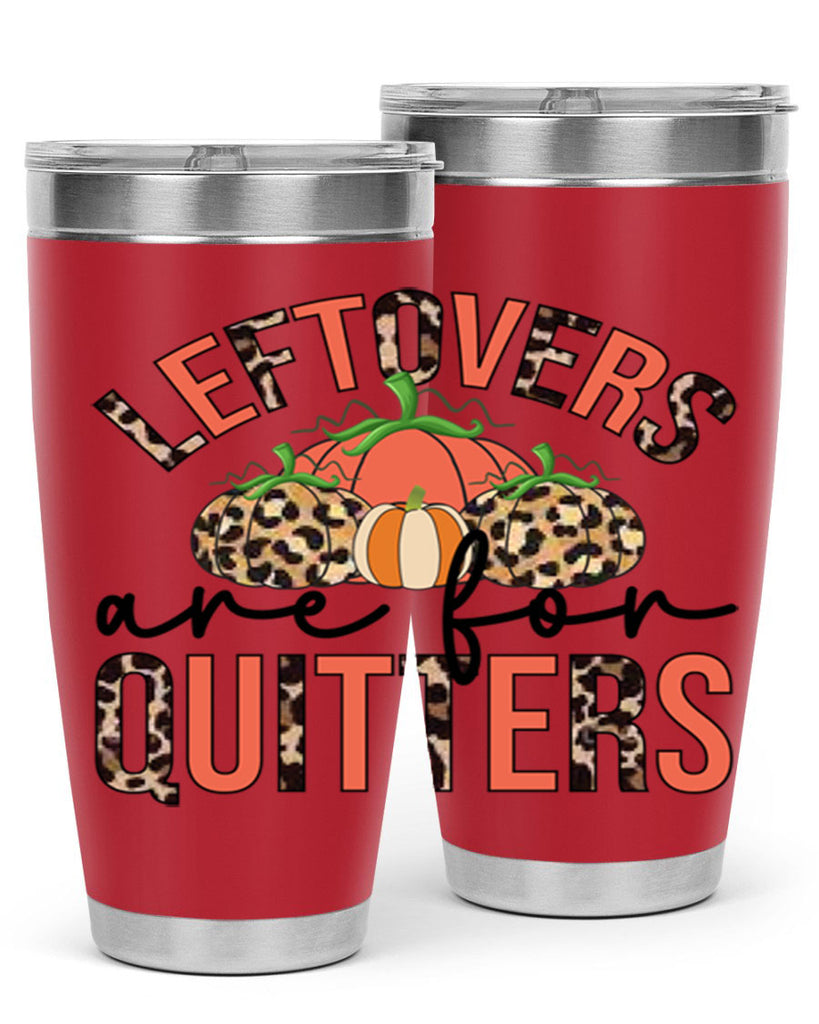 Leftovers are for quitters 395#- fall- Tumbler