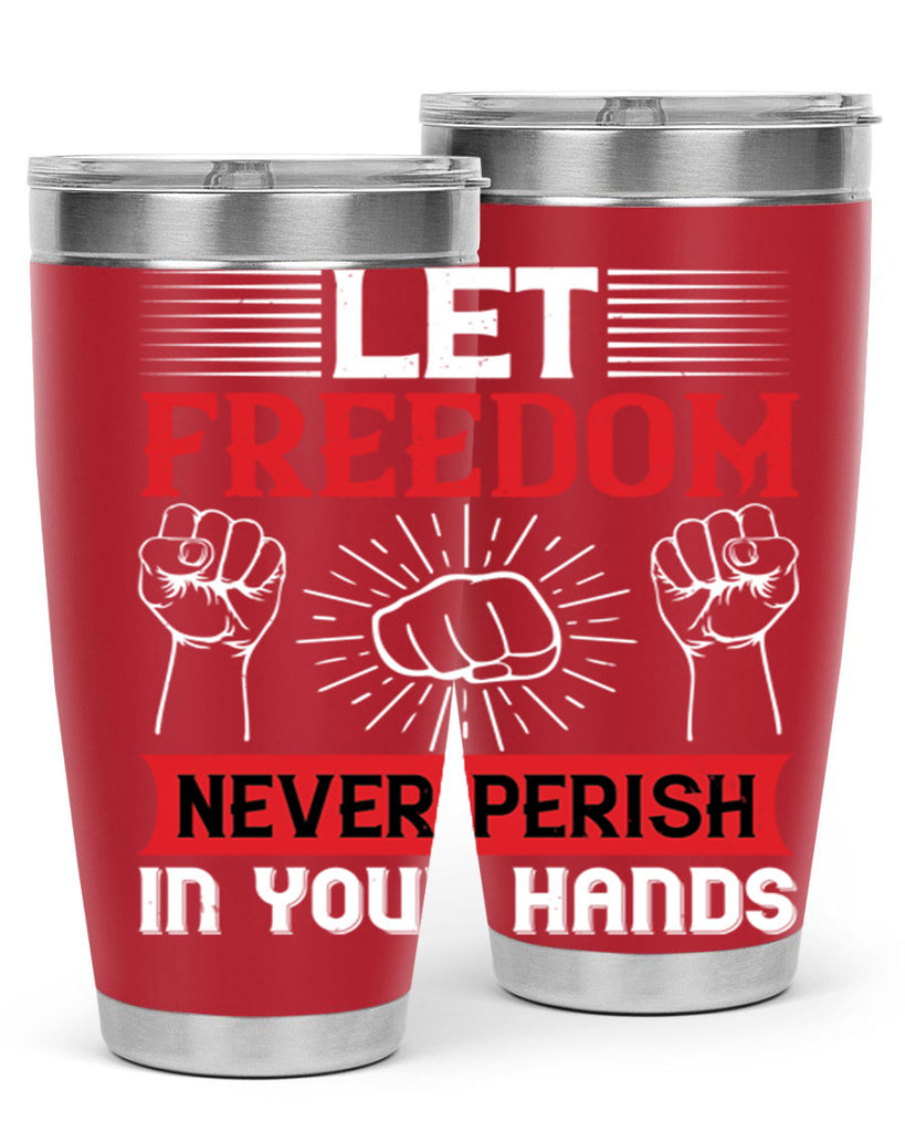 Let freedom never perish in your hands Style 124#- Fourt Of July- Tumbler