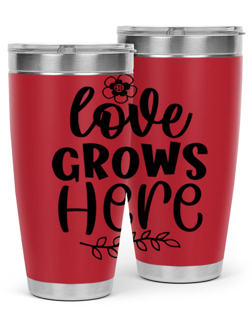 Love grows here  335#- spring- Tumbler
