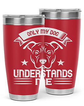 Only My Dog Understands me Style 151#- dog- Tumbler