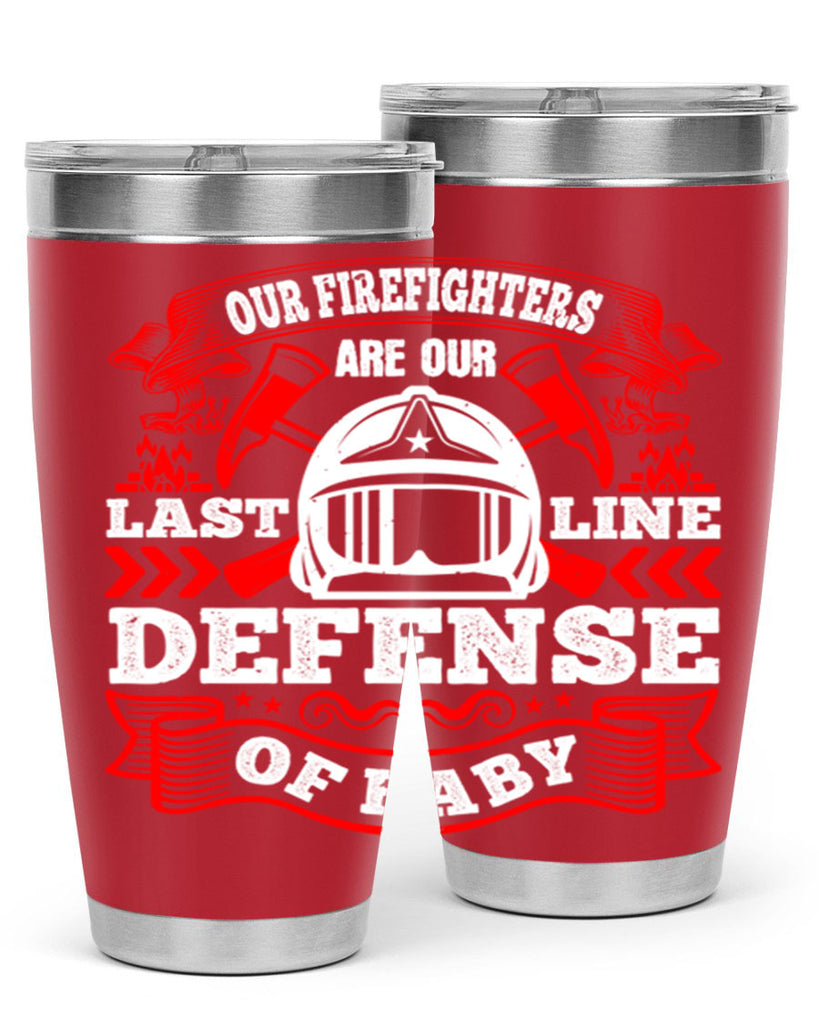 Our firefighters are our last line of defense baby Style 44#- fire fighter- tumbler