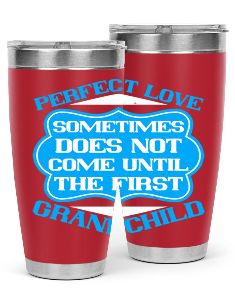 Perfect love sometimes does not come until the first grandchild 53#- grandma - nana- Tumbler