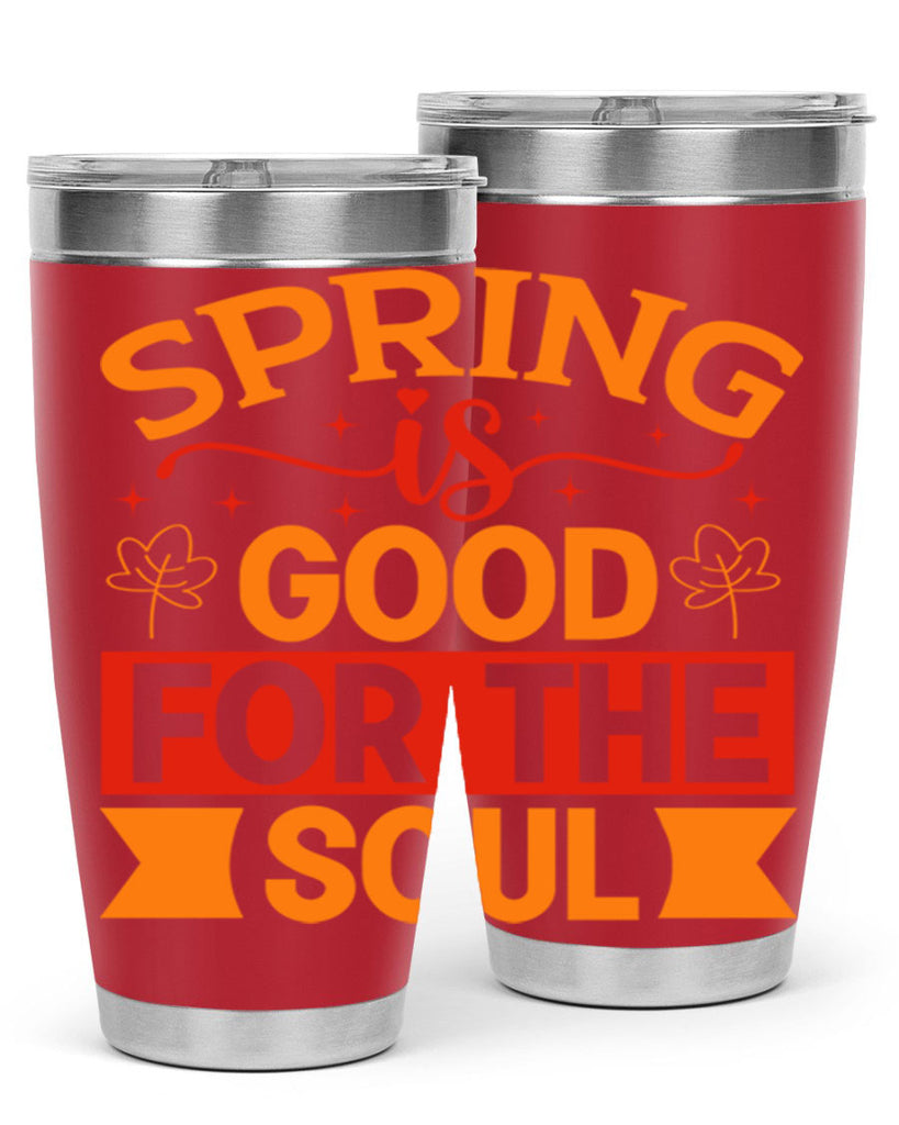 Spring is good for the soul 439#- spring- Tumbler