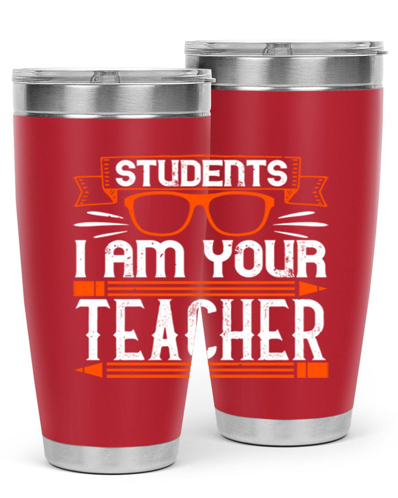 Students I am your teacher Style 20#- teacher- tumbler