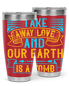 Take away love and our earth is a tomb Style 23#- dog- Tumbler