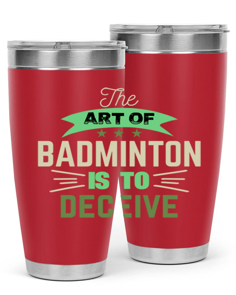 The art of BADMINTON IS TO deceive 219#- badminton- Tumbler